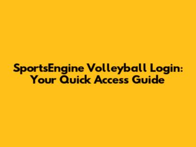 SportsEngine Volleyball Login: Your Quick Access Guide