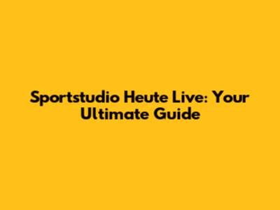 Sportstudio Heute Live: Your Ultimate Guide