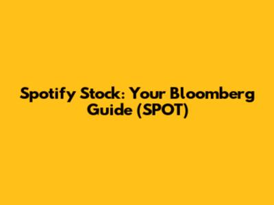 Spotify Stock: Your Bloomberg Guide (SPOT)