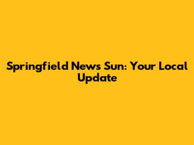 Springfield News Sun: Your Local Update