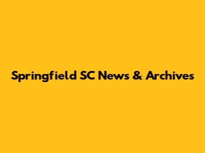 Springfield SC News & Archives