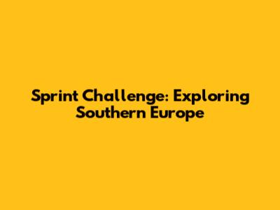 Sprint Challenge: Exploring Southern Europe