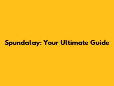 Spundalay: Your Ultimate Guide