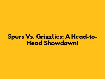 Spurs Vs. Grizzlies: A Head-to-Head Showdown!
