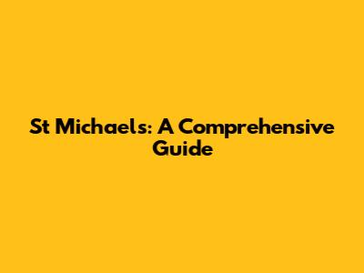 St Michael's: A Comprehensive Guide