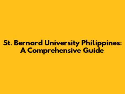 St. Bernard University Philippines: A Comprehensive Guide