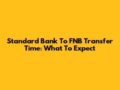 Standard Bank To FNB Transfer Time: What To Expect