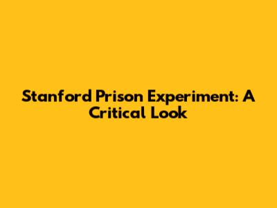 Stanford Prison Experiment: A Critical Look