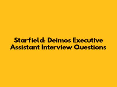 Starfield: Deimos Executive Assistant Interview Questions