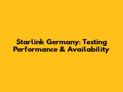 Starlink Germany: Testing Performance & Availability