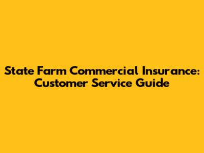 State Farm Commercial Insurance: Customer Service Guide