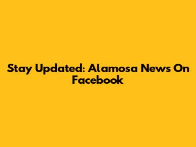 Stay Updated: Alamosa News On Facebook