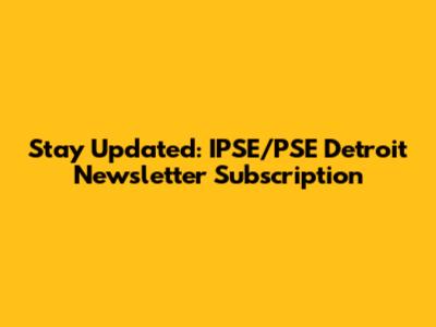 Stay Updated: IPSE/PSE Detroit Newsletter Subscription