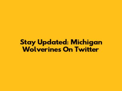 Stay Updated: Michigan Wolverines On Twitter