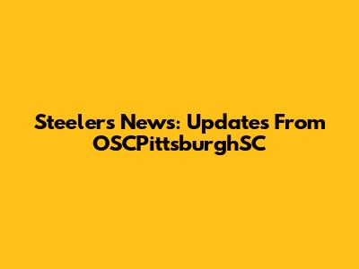 Steelers News: Updates From OSCPittsburghSC
