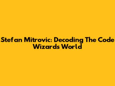 Stefan Mitrovic: Decoding The Code Wizard's World