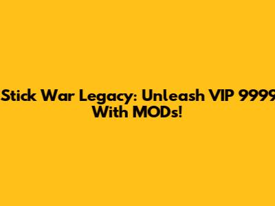 Stick War Legacy: Unleash VIP 9999 With MODs!