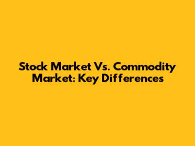 Stock Market Vs. Commodity Market: Key Differences
