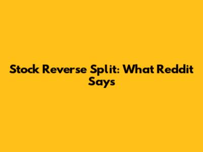 Stock Reverse Split: What Reddit Says