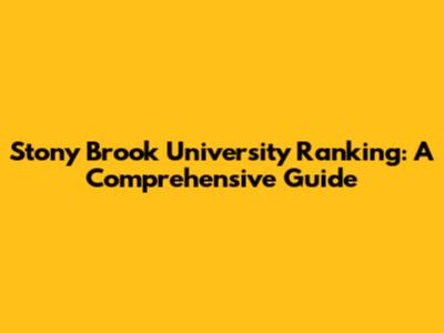 Stony Brook University Ranking: A Comprehensive Guide