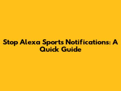 Stop Alexa Sports Notifications: A Quick Guide