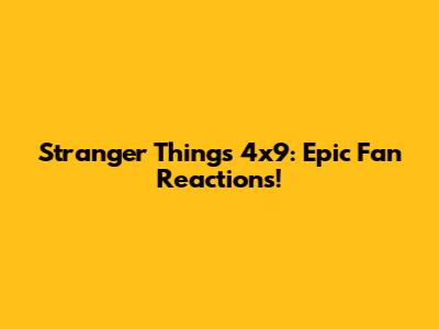 Stranger Things 4x9: Epic Fan Reactions!
