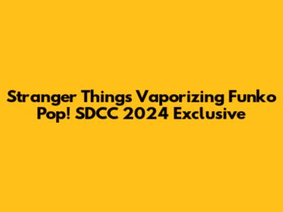 Stranger Things Vaporizing Funko Pop! SDCC 2024 Exclusive
