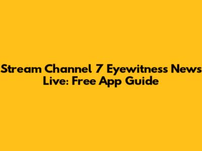 Stream Channel 7 Eyewitness News Live: Free App Guide