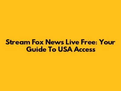 Stream Fox News Live Free: Your Guide To USA Access