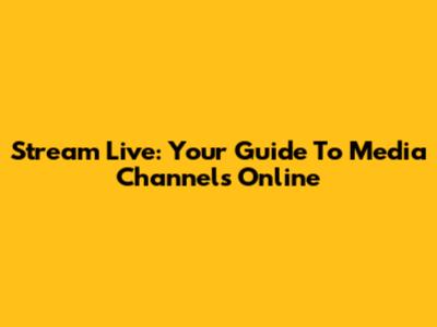 Stream Live: Your Guide To Media Channels Online