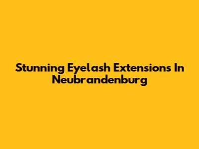Stunning Eyelash Extensions In Neubrandenburg