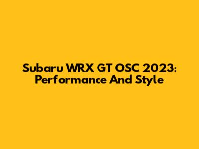 Subaru WRX GT OSC 2023: Performance And Style