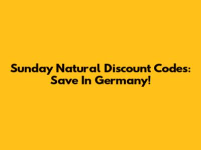 Sunday Natural Discount Codes: Save In Germany!
