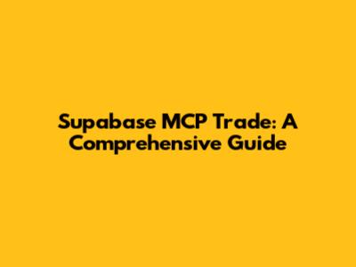 Supabase MCP Trade: A Comprehensive Guide