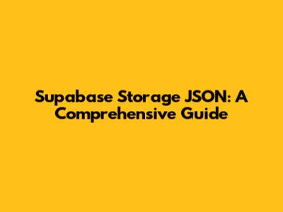 Supabase Storage JSON: A Comprehensive Guide