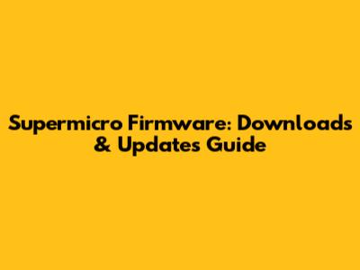 Supermicro Firmware: Downloads & Updates Guide