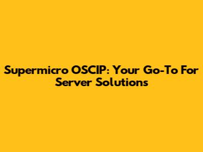 Supermicro OSCIP: Your Go-To For Server Solutions