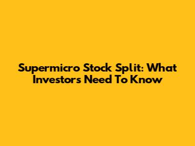 Supermicro Stock Split: What Investors Need To Know