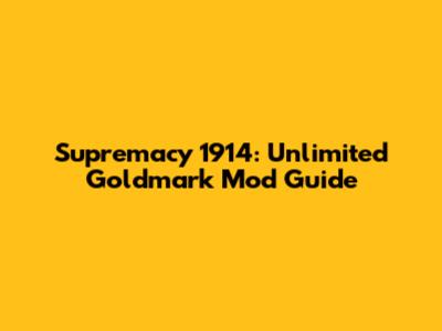 Supremacy 1914: Unlimited Goldmark Mod Guide