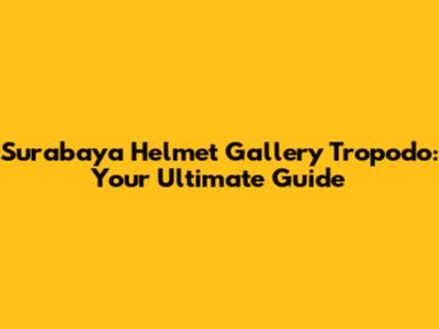Surabaya Helmet Gallery Tropodo: Your Ultimate Guide