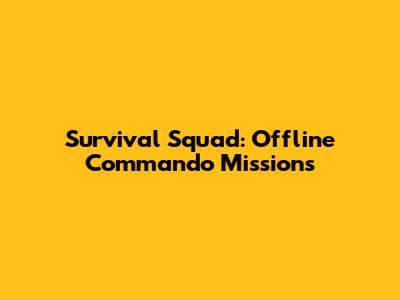 Survival Squad: Offline Commando Missions
