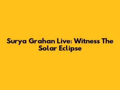 Surya Grahan Live: Witness The Solar Eclipse