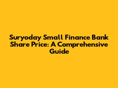 Suryoday Small Finance Bank Share Price: A Comprehensive Guide