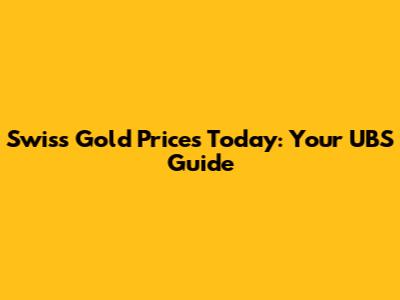 Swiss Gold Prices Today: Your UBS Guide