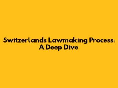 Switzerland's Lawmaking Process: A Deep Dive