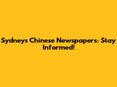 Sydney's Chinese Newspapers: Stay Informed!