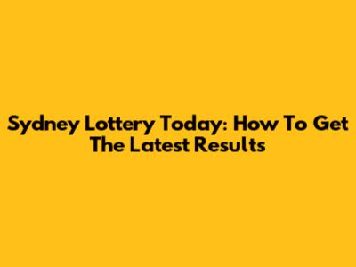 Sydney Lottery Today: How To Get The Latest Results
