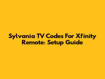 Sylvania TV Codes For Xfinity Remote: Setup Guide