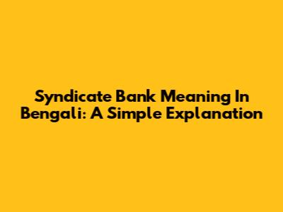 Syndicate Bank Meaning In Bengali: A Simple Explanation