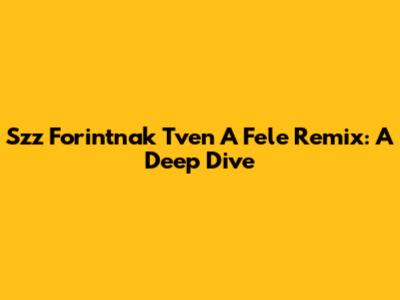 Szz Forintnak Tven A Fele Remix: A Deep Dive